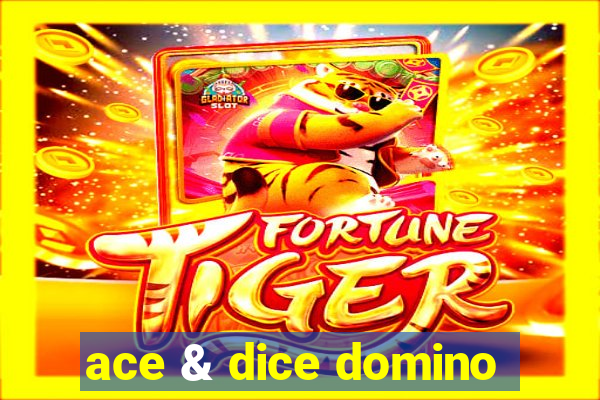 ace & dice domino